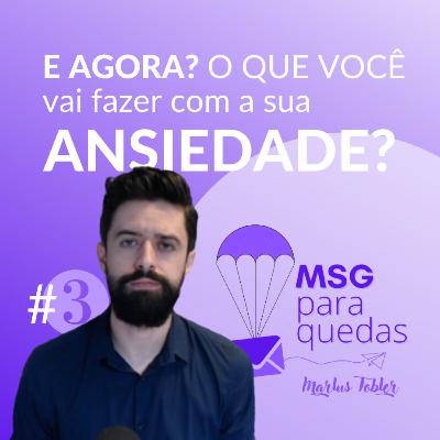 MENSAGEM PARAQUEDAS #3 - Como lidar com a ansiedade?