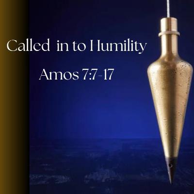 Amos 7:7-17: Called in to Humilty
