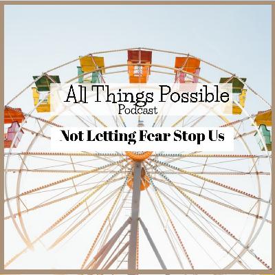Not Letting Fear Stop Us...