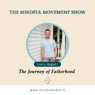Journey of Fatherhood with Larry Hagner
