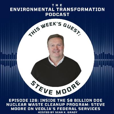 Inside the $8 Billion DOE Nuclear Waste Cleanup Program: Steve Moore on Veolia's Federal Services Inside the $8 Billion DOE Nuclear Waste Cleanup Program: Steve Moore on Veolia's Federal Services