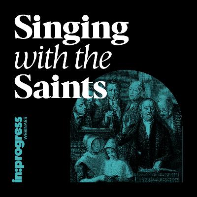 The Effect of Theology and Technology on Corporate Worship // Singing with the Saints (Part 3)
