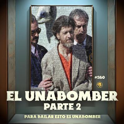 E360: El Unabomber Pt.2: Para Bailar Esto Es Unabomber E360: El Unabomber Pt.2: Para Bailar Esto Es Unabomber