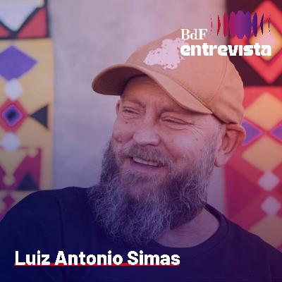 #424 - Por que "patriotas" odeiam tudo o que é brasileiro? | BdF Entrevista Luiz Antonio Simas #424 - Por que "patriotas" odeiam tudo o que é brasileiro? | BdF Entrevista Luiz Antonio Simas