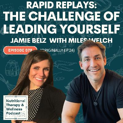 Ep 078: Rapid Replays - The Challenge of Leading Yourself with Miles Welch