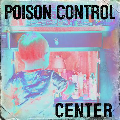 Poison Control Center - The Poisoncast #13