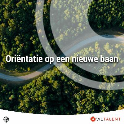 WETALENT - Podcast - Oriëntatie op een nieuwe baan WETALENT - Podcast - Oriëntatie op een nieuwe baan