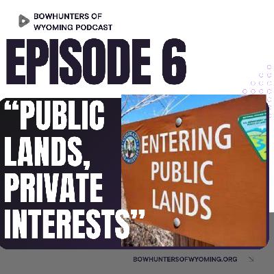 Episode 6-Public Lands, Private Interests Episode 6-Public Lands, Private Interests