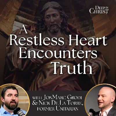 A Restless Heart Encounters Truth - Deep in Christ, Episode 93