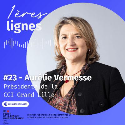 #23 Aurélie Vermesse - "Ce que je veux, c'est l'égalité hommes-femmes, point !" - CCI Grand Lille