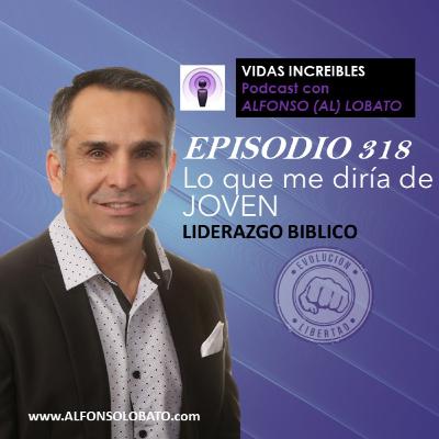 EP 318 Lo que me diria de JOVEN - Liderazgo Biblico