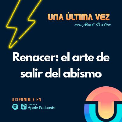 Renacer: el arte de salir del abismo - T1/E10