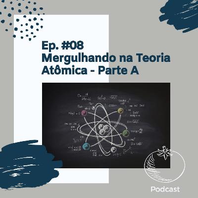 #08 - Um Mergulho na Teoria Atômica - Parte A