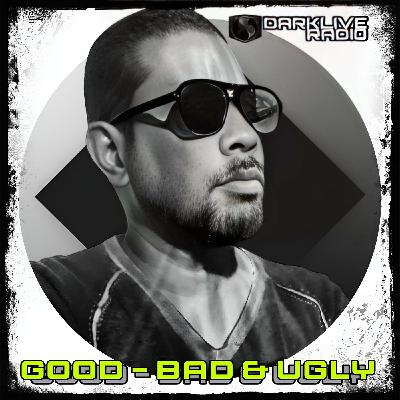 Good , Bad and Ugly By Dj Darklive Good , Bad and Ugly By Dj Darklive