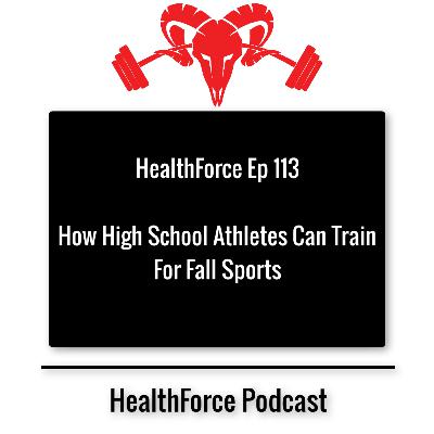 HealthForce Ep 113 - How High School Athletes Can Train For Fall Sports HealthForce Ep 113 - How High School Athletes Can Train For Fall Sports