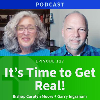 117:  It's Time to Get Real  |  Carolyn Moore & Garry Ingraham