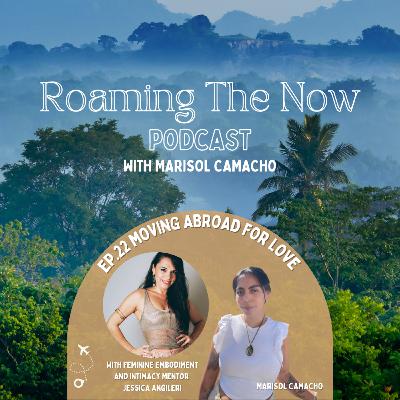 EP 22 Moving Abroad For Love with Feminine Embodiment Mentor Jessica Angileri Living in Mexico City