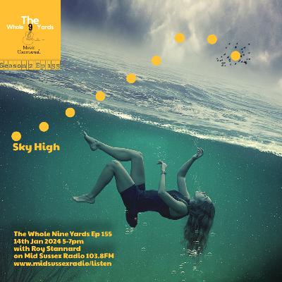 The Whole Nine Yards Ep 155 14.1.24 Sky High with Roy Stannard on Mid Sussex Radio 103.8FM