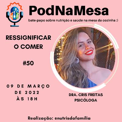 PodNaMesa #50 Ressignificar o Comer. Como comer sem culpa. Nutris da Família