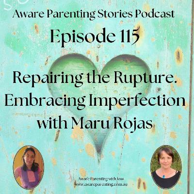 Episode 115 - Repairing the Rupture. Embracing Imperfection with Maru Rojas