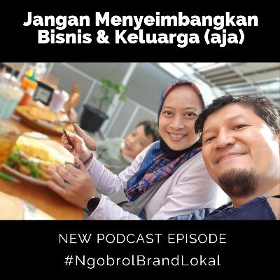 Jangan Menyeimbangkan Bisnis dan Keluarga (aja)