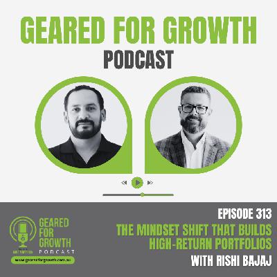 Ep. 313: The Mindset Shift That Builds High-Return Portfolios, with Rishi Bajaj