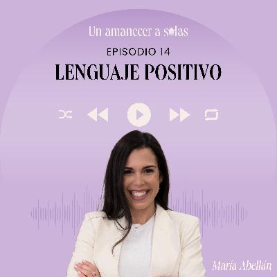 EPISODIO 14 - LENGUAJE POSITIVO EPISODIO 14 - LENGUAJE POSITIVO