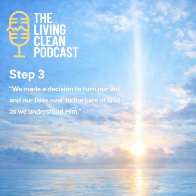 Step 3:  “We made a decision to turn our will and our lives over to the care of God as we understood Him.”