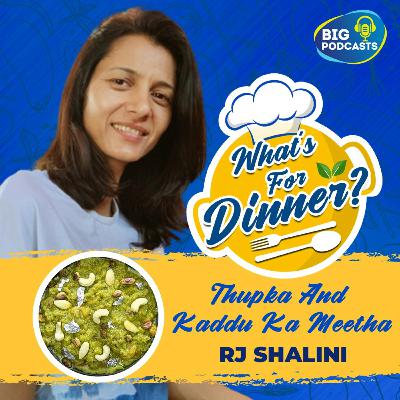 Kaddu Ka Meetha & Thukpa - Eps. 20 - RJ Shalini Kaddu Ka Meetha & Thukpa - Eps. 20 - RJ Shalini