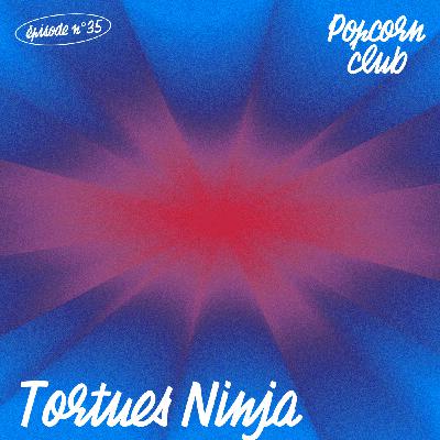 Popcorn Club #35 - Les Tortues Ninja