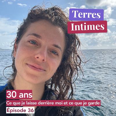 #36 • J’ai eu 30 ans, ce que je laisse derrière moi et ce que je garde