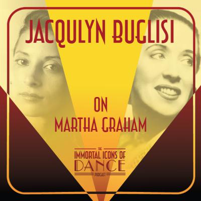 Ep. 09 Jacqulyn Buglisi on Martha Graham
