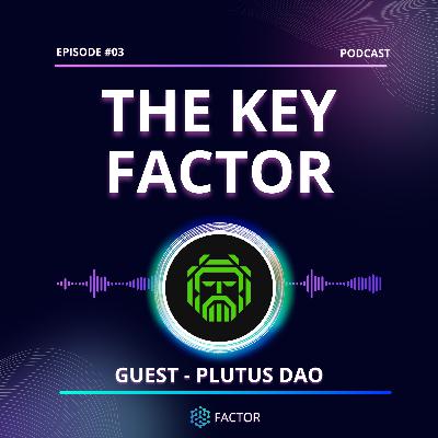The Key Factor #03 - Plutus DAO The Key Factor #03 - Plutus DAO