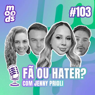 #103 - Fã ou Hater? com Jenny Prioli #103 - Fã ou Hater? com Jenny Prioli