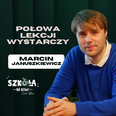 Połowa lekcji wystarczy | Marcin Januszkiewicz | S01E10