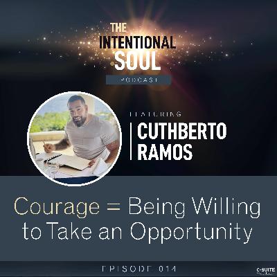 Ep 014: Courage = Being Willing to Take an Opportunity Ep 014: Courage = Being Willing to Take an Opportunity