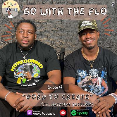 #47 - Born to Create w/ Anthony Azekwoh