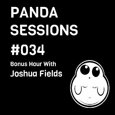 Panda Sessions #034 Bonus: Joshua Fields
