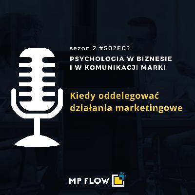 #S02E03 Kiedy oddelegować działania marketingowe #S02E03 Kiedy oddelegować działania marketingowe