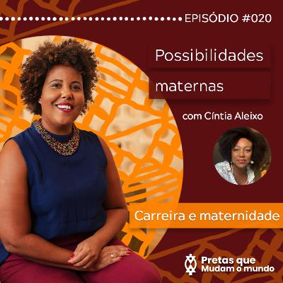 Possibilidades Maternas - Conversa com Cíntia Aleixo | Carreira e Maternidade 2/6 | T01EP20 Possibilidades Maternas - Conversa com Cíntia Aleixo | Carreira e Maternidade 2/6 | T01EP20