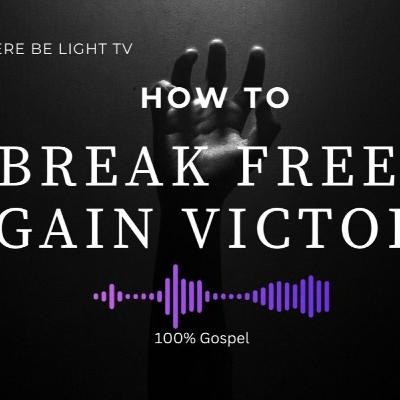 Break Free & Gain Victory! Break Free & Gain Victory!
