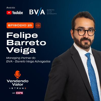 #25: Felipe Barreto Veiga, Managing Partner do BVA