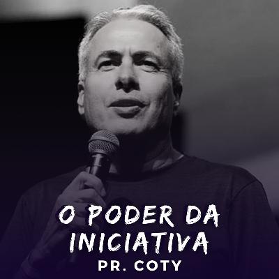 O Poder da Iniciativa - Pr. Coty #13
