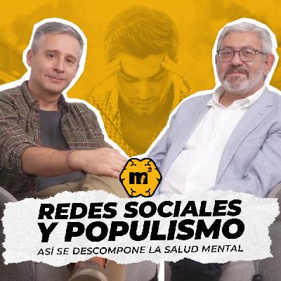 Redes sociales y populismo: así se descompone la salud mental con Macario Schettino – Episodio 30