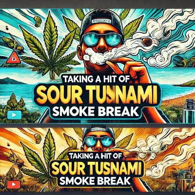 Taking a Hit of Sour Tsunami: Smoke Break