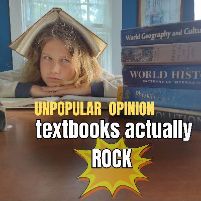 Unpopular Opinion--Textbooks Actually Rock Unpopular Opinion--Textbooks Actually Rock