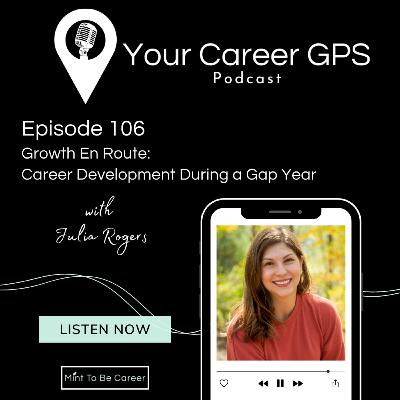 Ep. 106 Growth En Route: Career Development During A Gap Year (with Julia Rogers) Ep. 106 Growth En Route: Career Development During A Gap Year (with Julia Rogers)