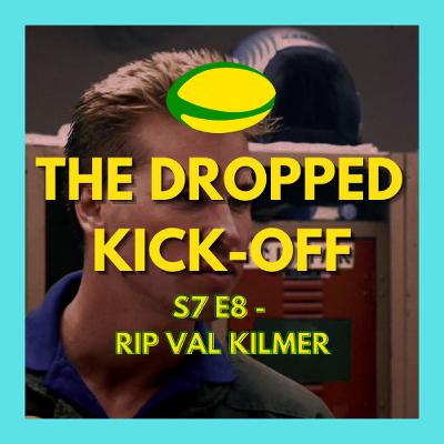 The Dropped Kick-Off 149 - RIP Val Kilmer The Dropped Kick-Off 149 - RIP Val Kilmer