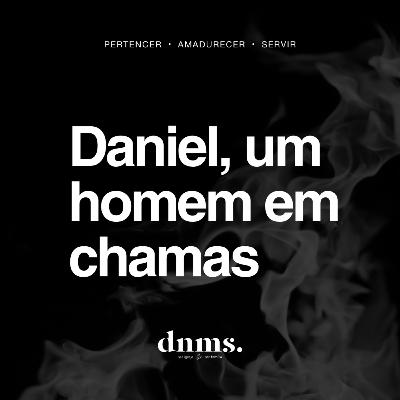 #45 • Daniel, um homem em chamas [Rhodrigo Augustho]