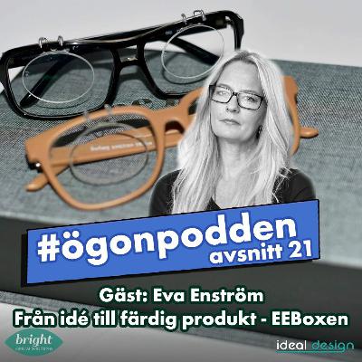 Ögonpodden - Optiker - Avsnitt 21 - Eva Enström Från idé till färdig produkt - EEboxen